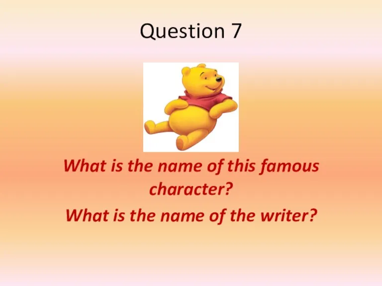 Question 7 What is the name of this famous character? What is