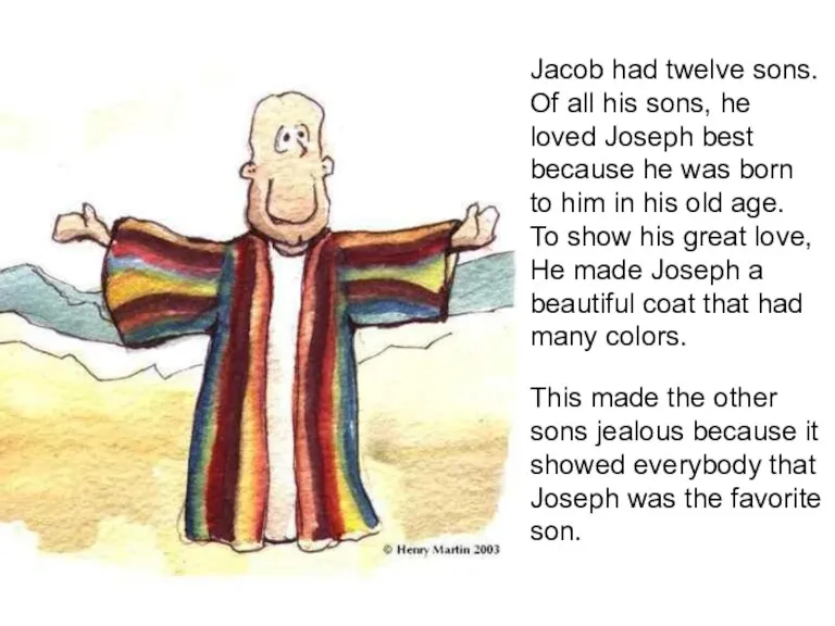 This made the other sons jealous because it showed everybody that Joseph