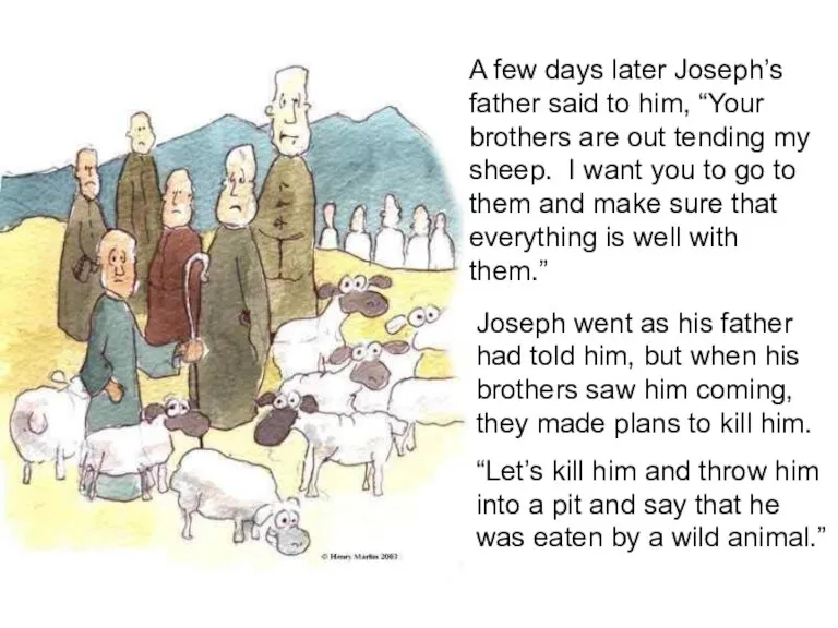 A few days later Joseph’s father said to him, “Your brothers are