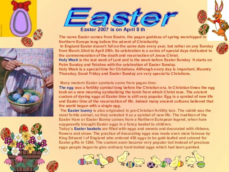 The name Easter comes from Eostre, the pagan goddess of spring worshipped