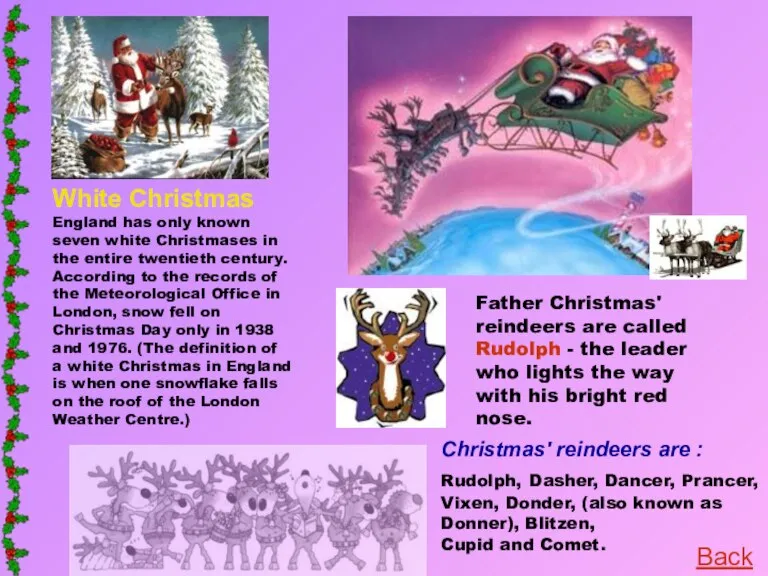 Father Christmas' reindeers are called Rudolph - the leader who lights the