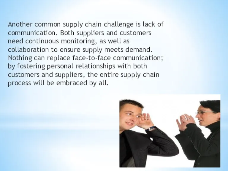Another common supply chain challenge is lack of communication. Both suppliers and