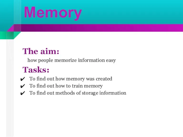 Memory The aim: how people memorize information easy Tasks: To find out