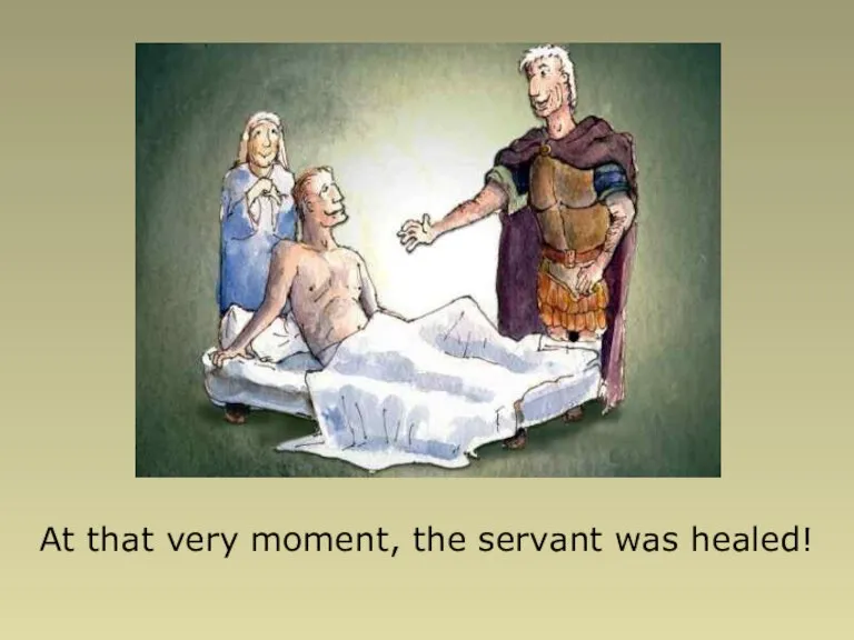 At that very moment, the servant was healed!