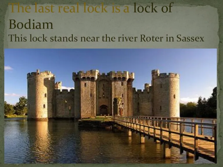 The last real lock is a lock of Bodiam This lock stands