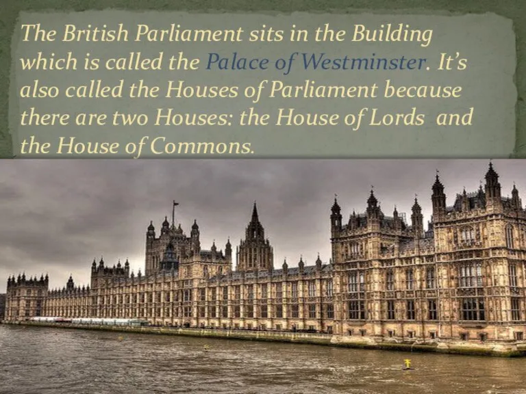 The British Parliament sits in the Building which is called the Palace