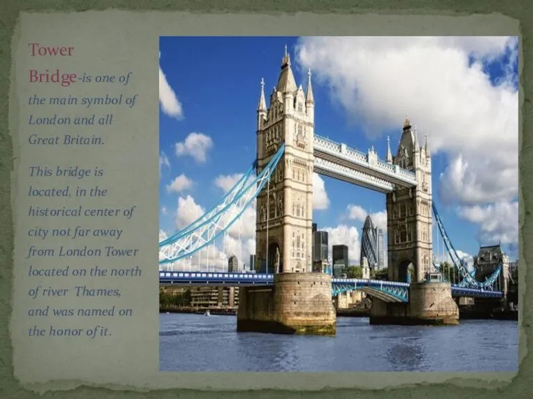 Tower Bridge-is one of the main symbol of London and all Great
