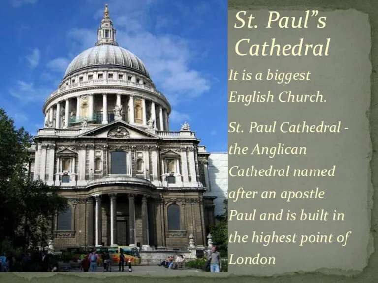 It is a biggest English Church. St. Paul Cathedral - the Anglican