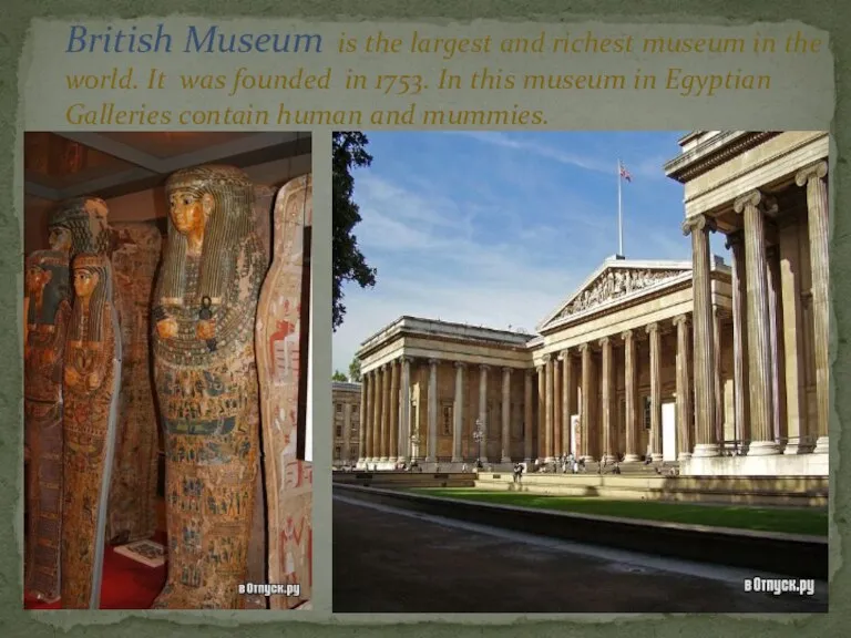 British Museum is the largest and richest museum in the world. It