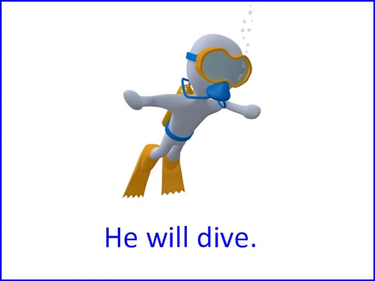 He will dive.