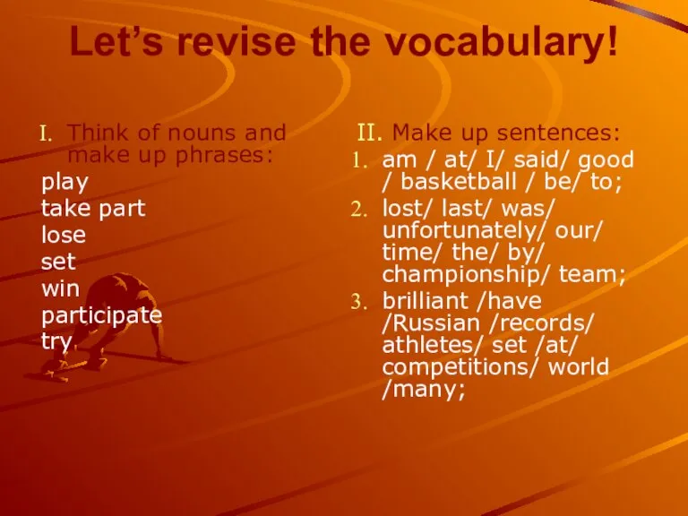 Let’s revise the vocabulary! Think of nouns and make up phrases: play