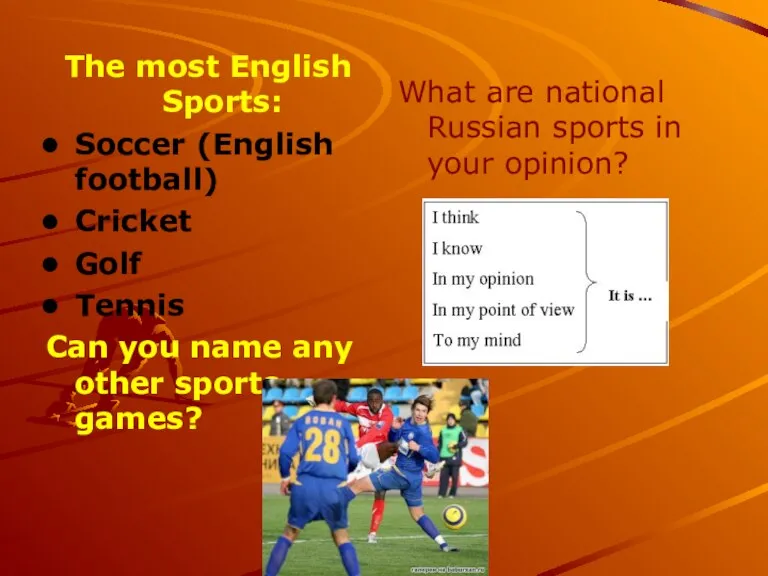 The most English Sports: Soccer (English football) Cricket Golf Tennis Can you