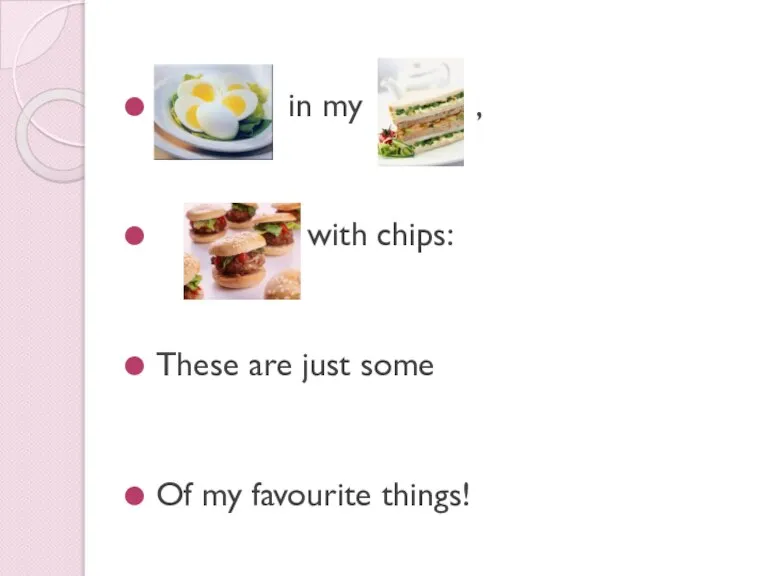 in my , with chips: These are just some Of my favourite things!