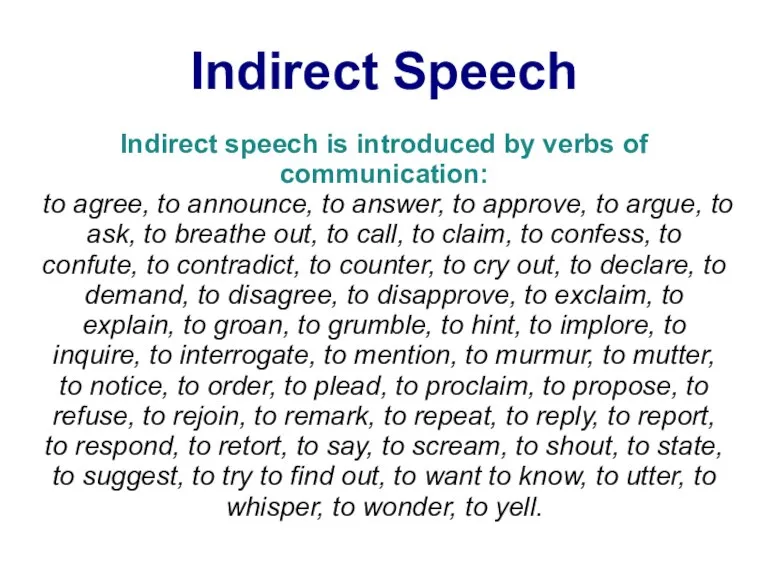 Indirect Speech Indirect speech is introduced by verbs of communication: to agree,