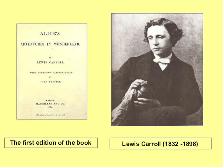 Lewis Carroll (1832 -1898) The first edition of the book