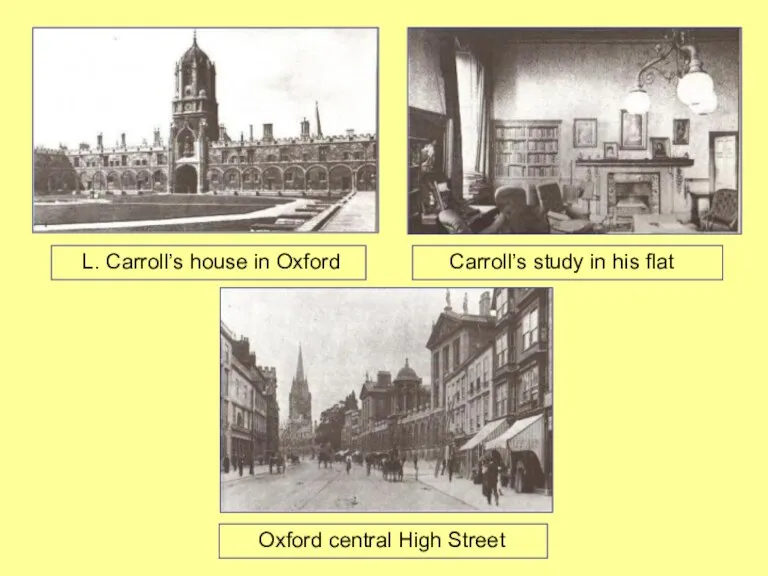 Oxford central High Street L. Carroll’s house in Oxford Carroll’s study in his flat