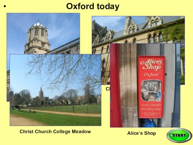 Oxford today Tom’s Tower Christ Church College Christ Church College Meadow Alice’s Shop