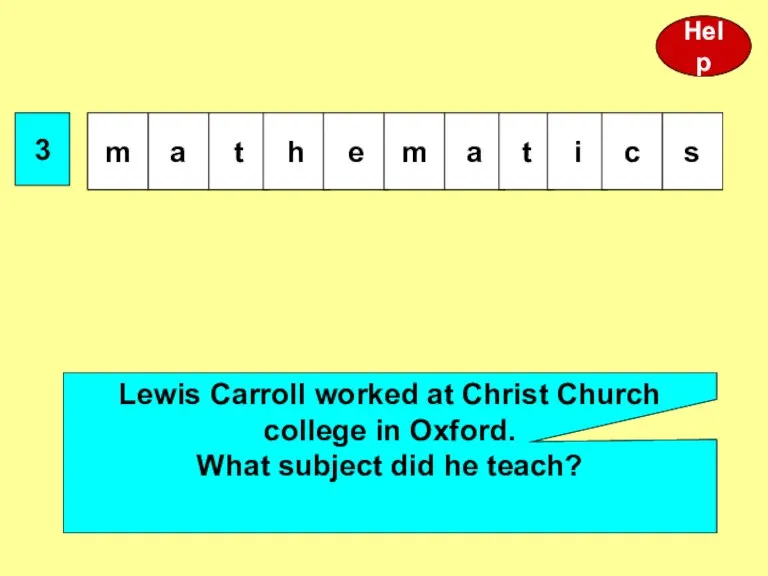 3 Lewis Carroll worked at Christ Church college in Oxford. What subject did he teach? Help