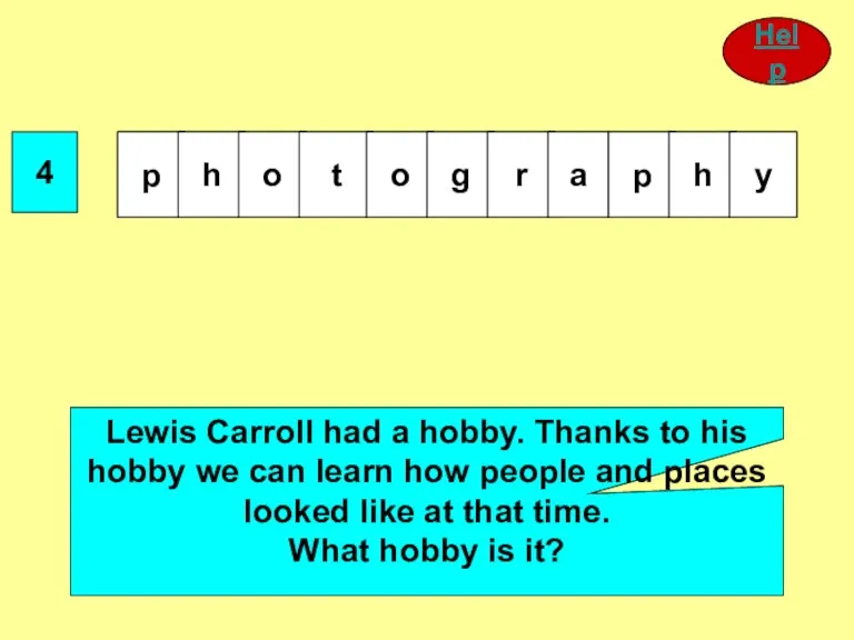 4 Lewis Carroll had a hobby. Thanks to his hobby we can