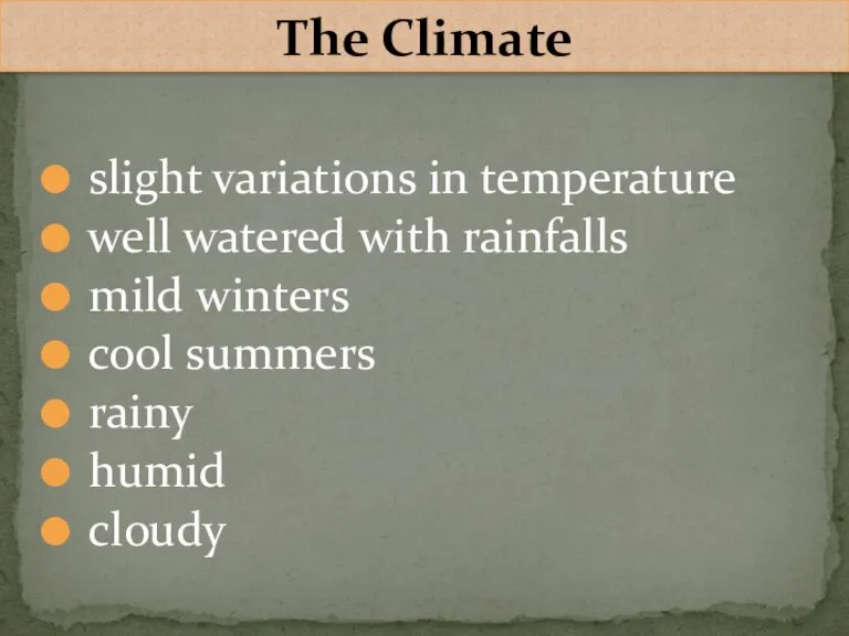 slight variations in temperature well watered with rainfalls mild winters cool summers