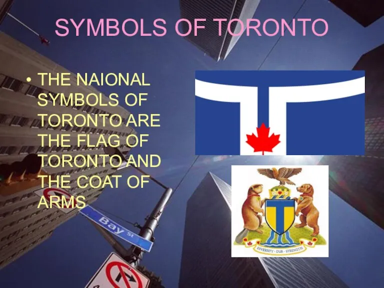SYMBOLS OF TORONTO THE NAIONAL SYMBOLS OF TORONTO ARE THE FLAG OF