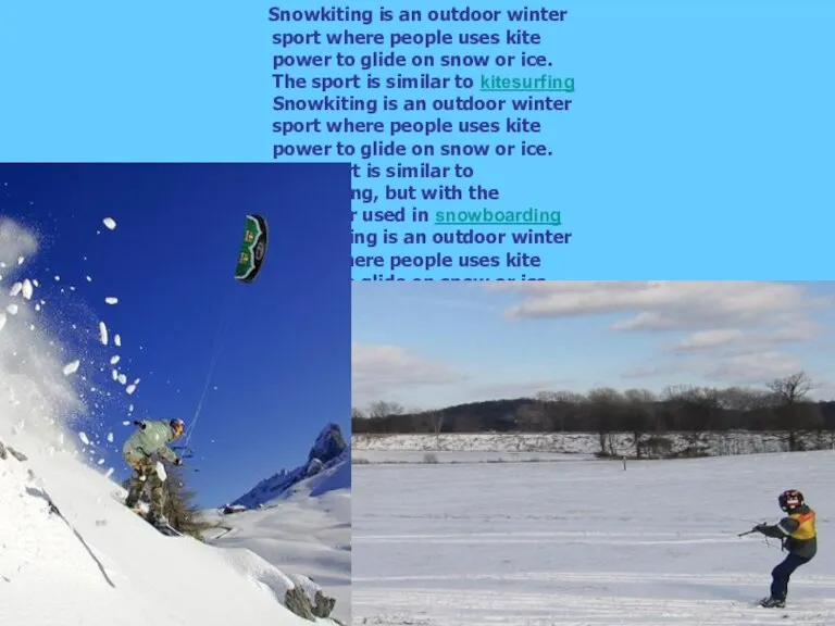 Snowkiting is an outdoor winter sport where people uses kite power to