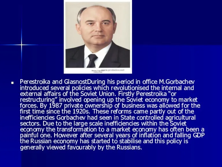 Perestroika and GlasnostDuring his period in office M.Gorbachev introduced several policies which