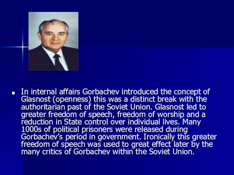 In internal affairs Gorbachev introduced the concept of Glasnost (openness) this was