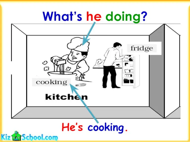 What’s he doing? He’s cooking.