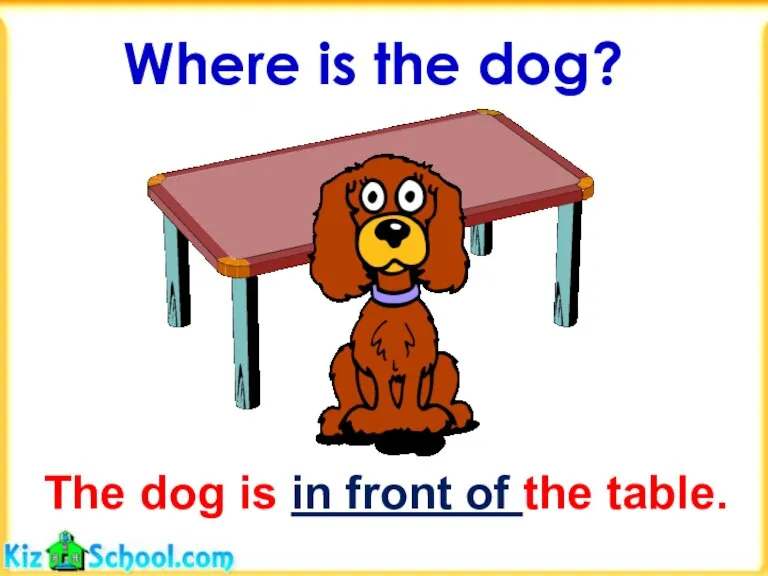 Where is the dog? The dog is in front of the table.