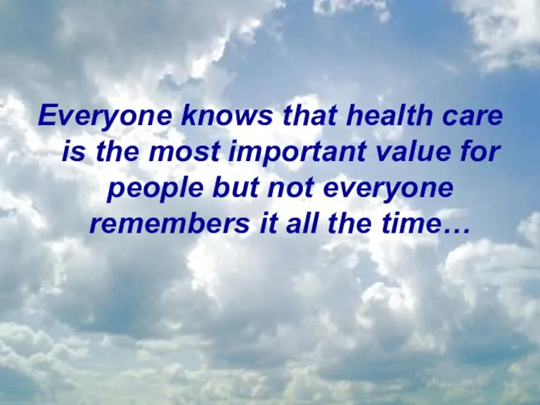 Everyone knows that health care is the most important value for people