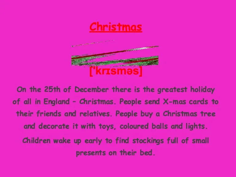 Christmas ['krɪsməs] On the 25th of December there is the greatest holiday