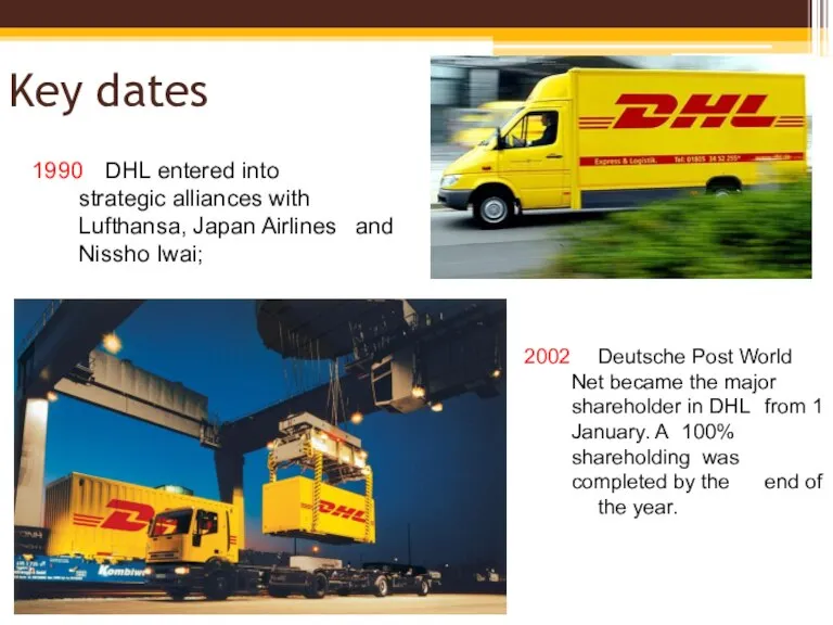 Key dates 1990 DHL entered into strategic alliances with Lufthansa, Japan Airlines