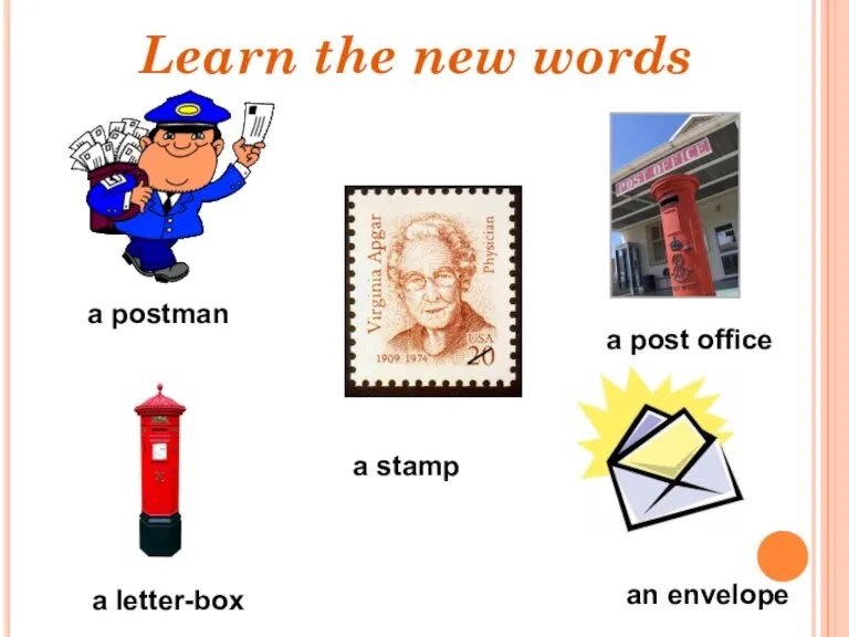 a postman a letter-box an envelope a post office a stamp Learn the new words