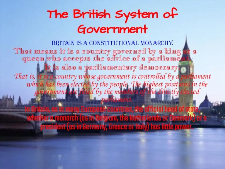 The British System of Government Britain is a constitutional monarchy. That means