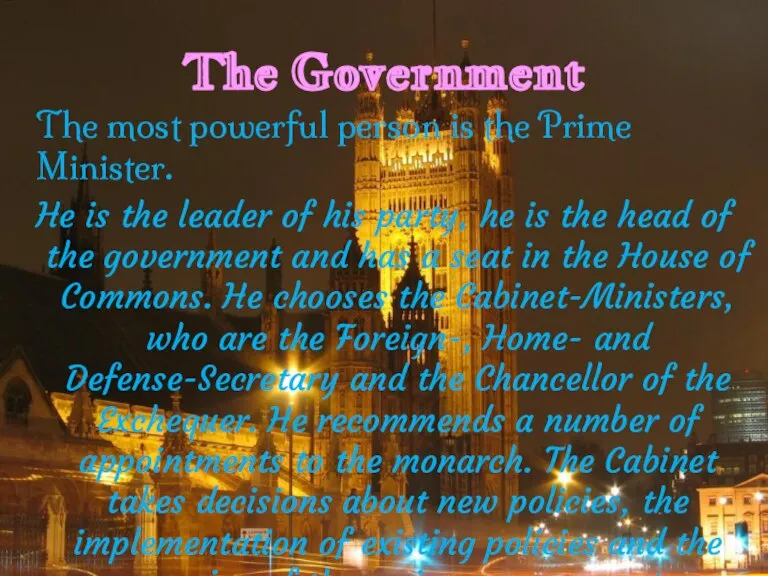 The Government The most powerful person is the Prime Minister. He is