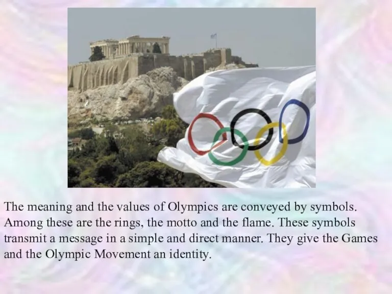 The meaning and the values of Olympics are conveyed by symbols. Among
