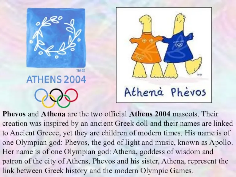 Phevos and Athena are the two official Athens 2004 mascots. Their creation