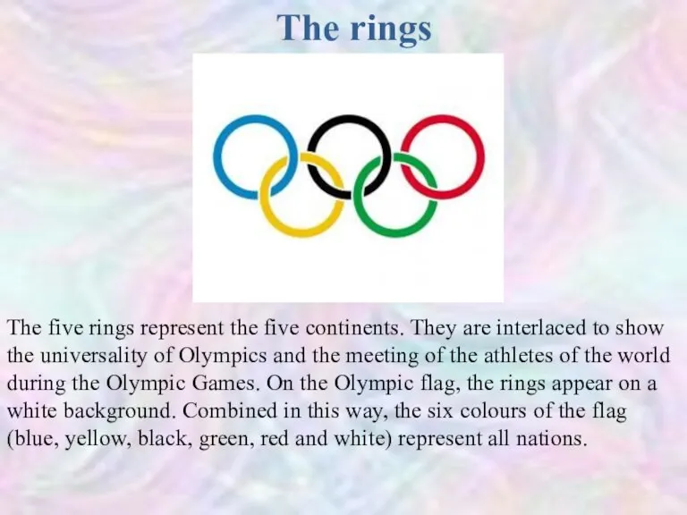 The rings The five rings represent the five continents. They are interlaced