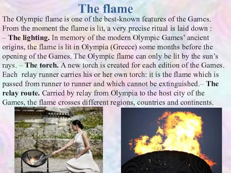 The flame The Olympic flame is one of the best-known features of