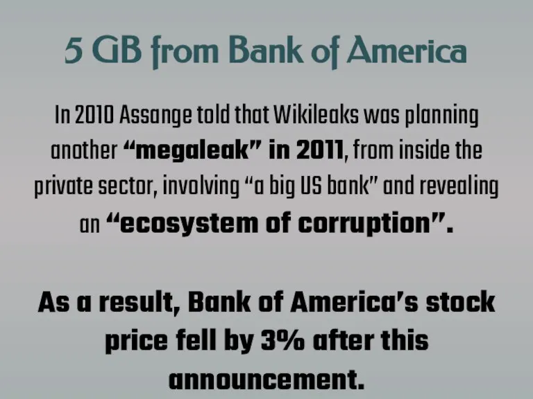 5 GB from Bank of America In 2010 Assange told that Wikileaks