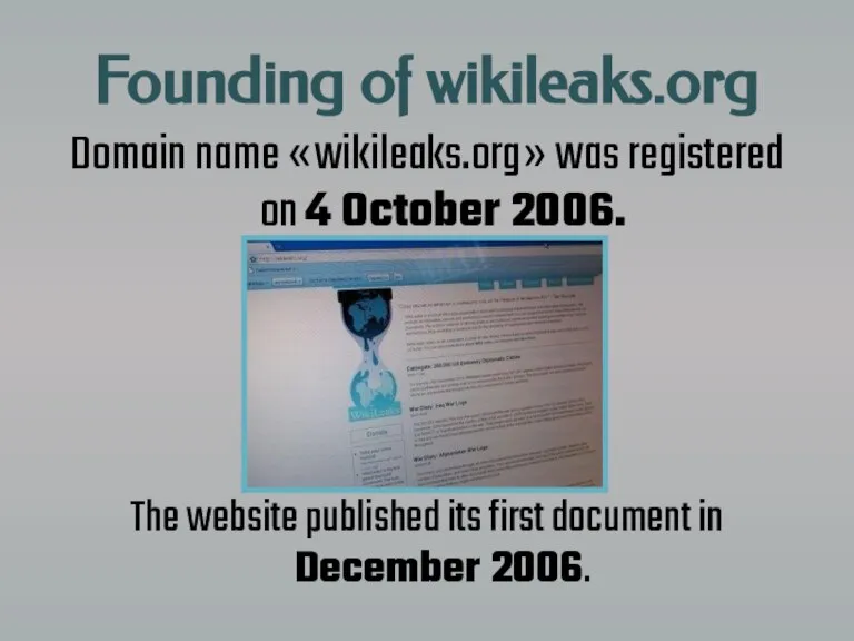 Founding of wikileaks.org Domain name «wikileaks.org» was registered on 4 October 2006.