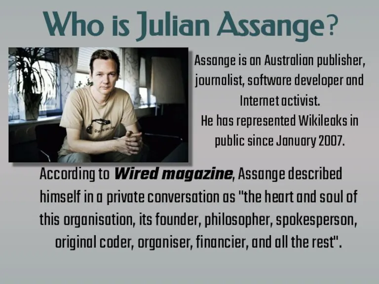 Who is Julian Assange? According to Wired magazine, Assange described himself in