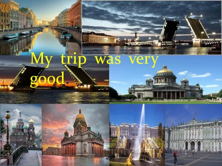 My trip was very good.