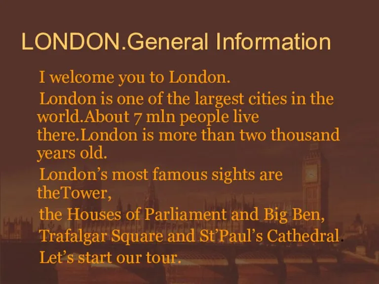 LONDON.General Information I welcome you to London. London is one of the