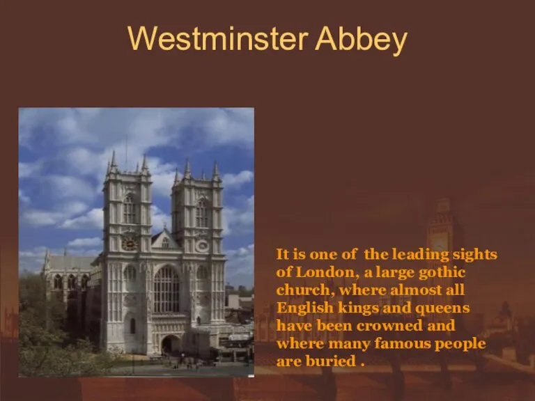 Westminster Abbey It is one of the leading sights of London, a