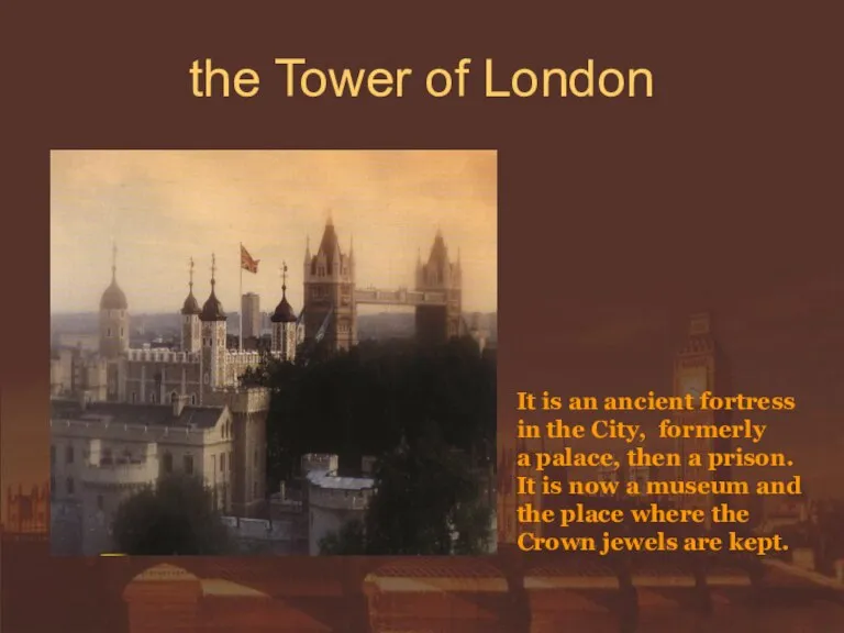the Tower of London It is an ancient fortress in the City,