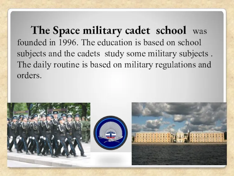The Space military cadet school was founded in 1996. The education is