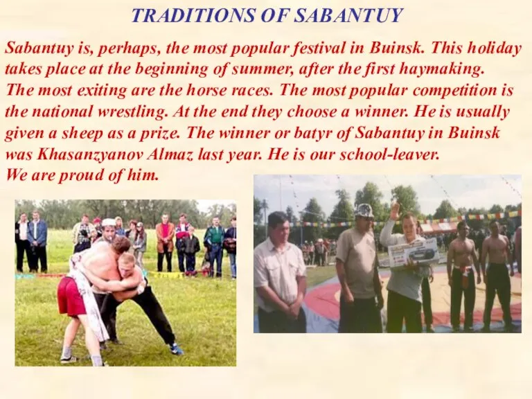 TRADITIONS OF SABANTUY Sabantuy is, perhaps, the most popular festival in Buinsk.