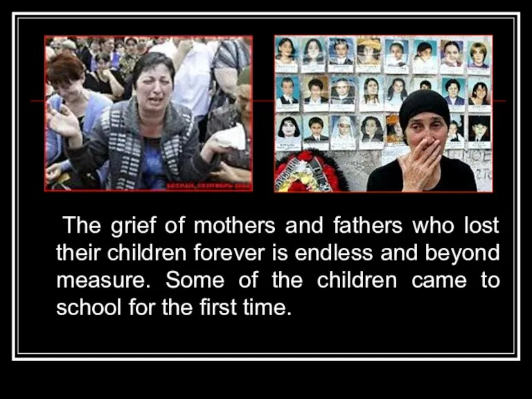 The grief of mothers and fathers who lost their children forever is